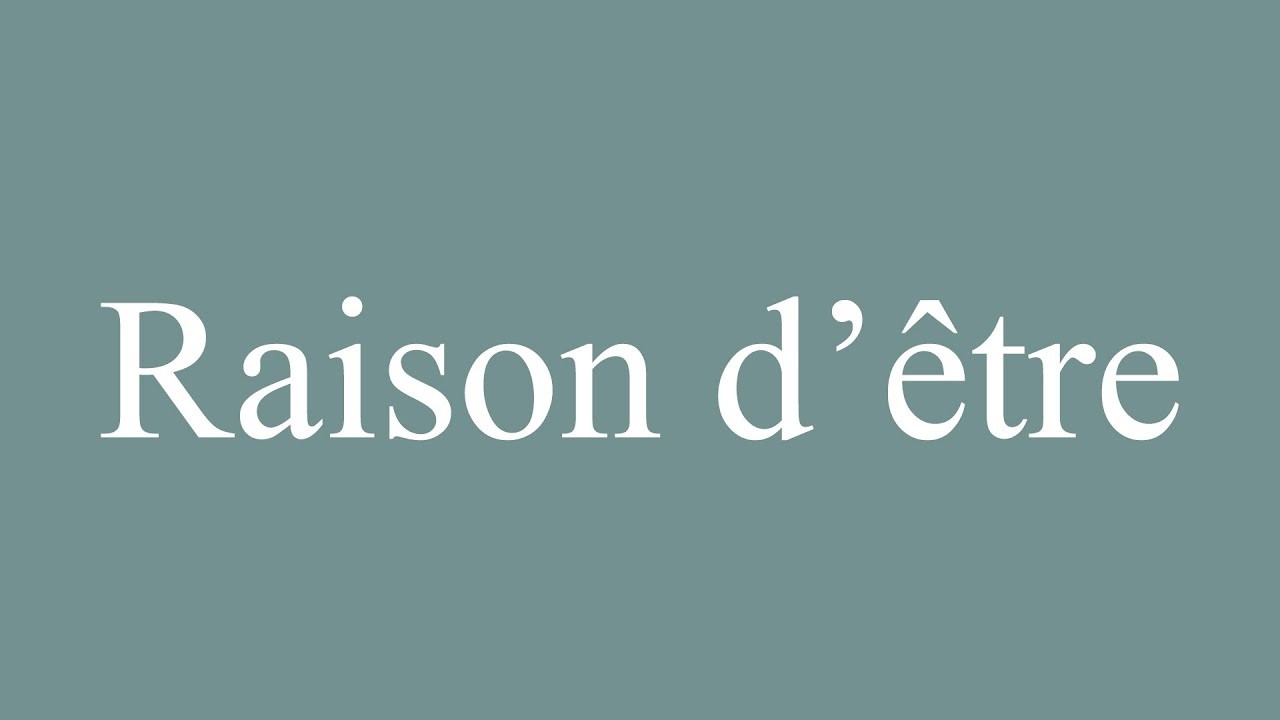 RAISON D' ETRE